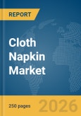 Cloth Napkin Market Global Report 2026- Product Image