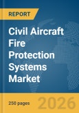 Civil Aircraft Fire Protection Systems Market Global Report 2026- Product Image