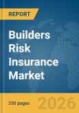 Builders Risk Insurance Market Global Report 2026- Product Image