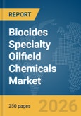 Biocides Specialty Oilfield Chemicals Market Global Report 2026- Product Image