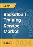 Basketball Training Service Market Global Report 2026- Product Image