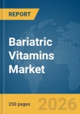Bariatric Vitamins Market Global Report 2026- Product Image