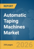 Automatic Taping Machines Market Global Report 2026- Product Image
