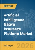 Artificial Intelligence-Native Insurance Platform Market Global Report 2026- Product Image