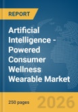 Artificial Intelligence (AI)-Powered Consumer Wellness Wearable Market Global Report 2026- Product Image