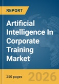 Artificial Intelligence (AI) In Corporate Training Market Global Report 2026- Product Image
