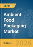 Ambient Food Packaging Market Global Report 2026- Product Image