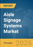Aisle Signage Systems Market Global Report 2026- Product Image