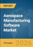 Aerospace Manufacturing Software Market Global Report 2026- Product Image