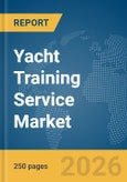 Yacht Training Service Market Global Report 2026- Product Image