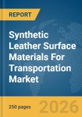 Synthetic Leather Surface Materials For Transportation Market Global Report 2026- Product Image
