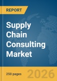 Supply Chain Consulting Market Global Report 2026- Product Image