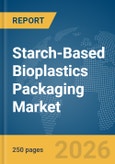 Starch-Based Bioplastics Packaging Market Global Report 2026- Product Image