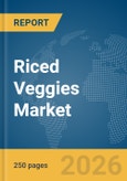 Riced Veggies Market Global Report 2026- Product Image