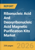 Ribonucleic Acid (RNA) And Deoxyribonucleic Acid (DNA) Magnetic Purification Kits Market Global Report 2026- Product Image