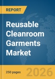 Reusable Cleanroom Garments Market Global Report 2026- Product Image