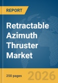 Retractable Azimuth Thruster Market Global Report 2026- Product Image