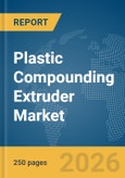 Plastic Compounding Extruder Market Global Report 2026- Product Image