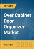 Over Cabinet Door Organizer Market Global Report 2026- Product Image