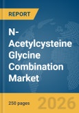 N-Acetylcysteine (NAC) Glycine Combination Market Global Report 2026- Product Image