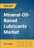 Mineral-Oil-Based Lubricants Market Global Report 2026- Product Image