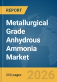 Metallurgical Grade Anhydrous Ammonia Market Global Report 2026- Product Image