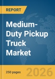 Medium-Duty Pickup Truck Market Global Report 2026- Product Image
