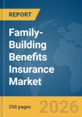 Family-Building Benefits Insurance Market Global Report 2026- Product Image