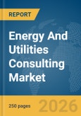 Energy And Utilities Consulting Market Global Report 2026- Product Image