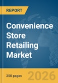 Convenience Store Retailing Market Global Report 2026- Product Image