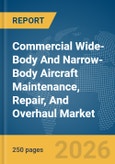 Commercial Wide-Body And Narrow-Body Aircraft Maintenance, Repair, And Overhaul (MRO) Market Global Report 2026- Product Image