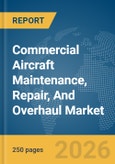 Commercial Aircraft Maintenance, Repair, And Overhaul (MRO) Market Global Report 2026- Product Image