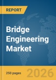 Bridge Engineering Market Global Report 2026- Product Image