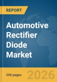Automotive Rectifier Diode Market Global Report 2026- Product Image