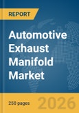 Automotive Exhaust Manifold Market Global Report 2026- Product Image