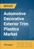 Automotive Decorative Exterior Trim Plastics Market Global Report 2026- Product Image