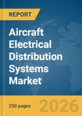 Aircraft Electrical Distribution Systems Market Global Report 2026- Product Image
