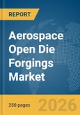 Aerospace Open Die Forgings Market Global Report 2026- Product Image