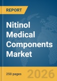 Nitinol Medical Components Market Global Report 2026- Product Image