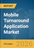 Mobile Turnaround Application (App) Market Global Report 2026- Product Image
