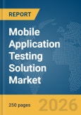 Mobile Application Testing Solution Market Global Report 2026- Product Image