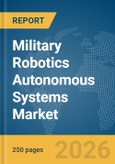 Military Robotics Autonomous Systems Market Global Report 2026- Product Image