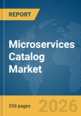 Microservices Catalog Market Global Report 2026- Product Image