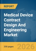 Medical Device Contract Design And Engineering Market Global Report 2026- Product Image