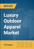 Luxury Outdoor Apparel Market Global Report 2026- Product Image