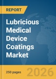 Lubricious Medical Device Coatings Market Global Report 2026- Product Image