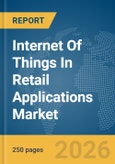 Internet Of Things (IoT) In Retail Applications Market Global Report 2026- Product Image
