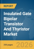 Insulated Gate Bipolar Transistor And Thyristor Market Global Report 2026- Product Image