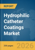 Hydrophilic Catheter Coatings Market Global Report 2026- Product Image