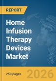 Home Infusion Therapy Devices Market Global Report 2026- Product Image